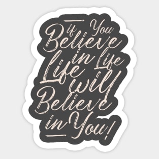 If you believe in life life will believe in you Sticker